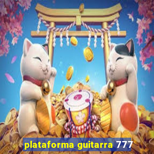 plataforma guitarra 777